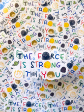 Load image into Gallery viewer, The Force is Strong with You Sticker